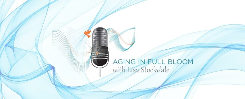 aging in full bloom podcast