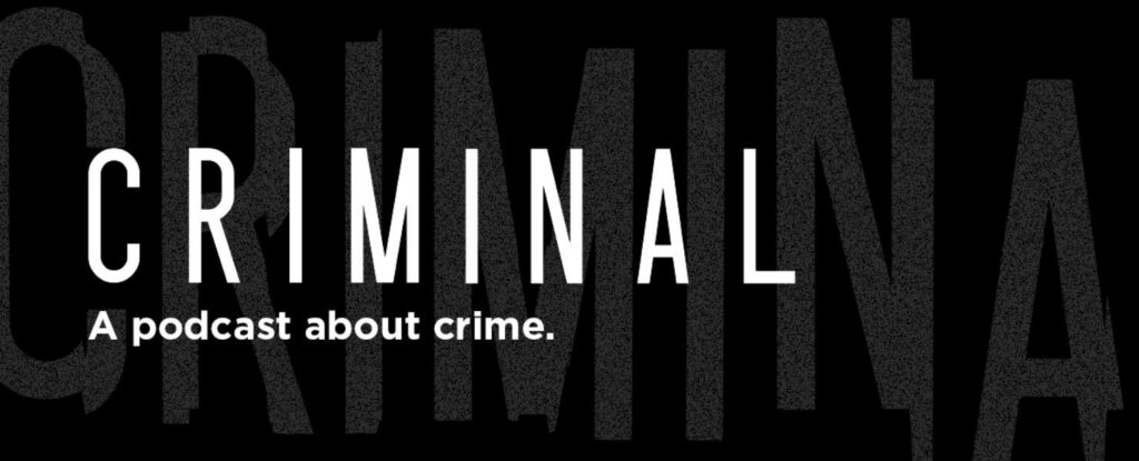 criminal is one of our favorite podcasts if you're getting started